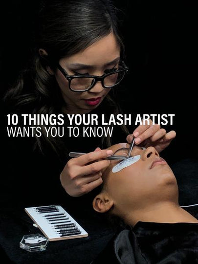 10 Things your lash artist wants you to know